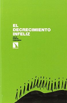 portada El decrecimiento infeliz: Pero es posible y urgente conseguir un decrecimiento feliz (in Spanish)