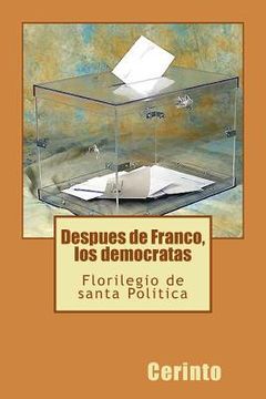 portada Despues de Franco, los democratas: Florilegio de santa Política