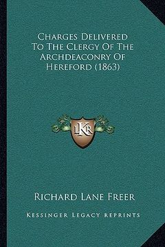 portada charges delivered to the clergy of the archdeaconry of hereford (1863) (in English)