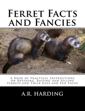 portada Ferret Facts and Fancies: A Book of Practical Instructions on Breeding, Raising and Selling Ferrets, and Their Uses and Fur Value (en Inglés)