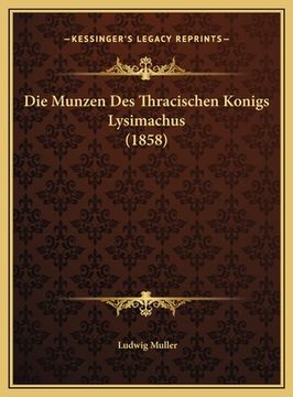 portada Die Munzen Des Thracischen Konigs Lysimachus (1858) (en Alemán)