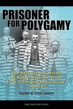 portada prisoner for polygamy: the memoirs and letters of rudger clawson at the utah territorial penitentiary, 1884-87