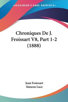portada Chroniques De J. Froissart V8, Part 1-2 (1888) (en Francés)