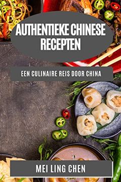 portada Authentieke Chinese Recepten: Een Culinaire Reis Door China (en Dutch)