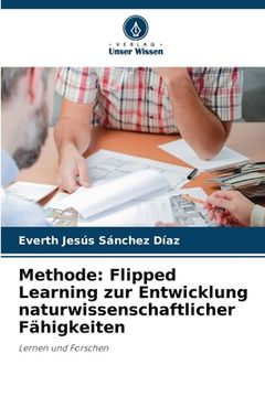 portada Methode: Flipped Learning zur Entwicklung naturwissenschaftlicher Fähigkeiten (en Alemán)