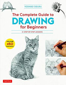 portada The Complete Guide to Drawing for Beginners: 21 Step-By-Step Lessons - Over 450 Illustrations! (in English)