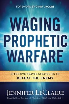 portada Waging Prophetic Warfare: Effective Prayer Strategies to Defeat the Enemy