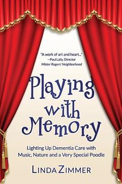 portada Playing with Memory: Lighting Up Dementia Care with Music, Art and a Very Special Poodle (en Inglés)