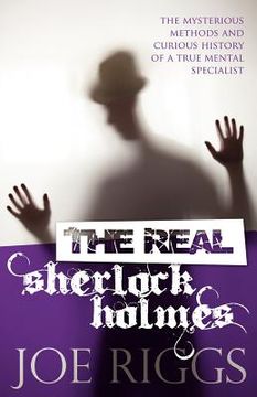 portada the real sherlock holmes: the mysterious methods and curious history of a true mental specialist (in English)