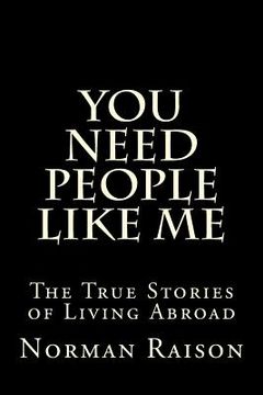 portada You Need People Like Me: The True Stories of Living Abroad (en Inglés)