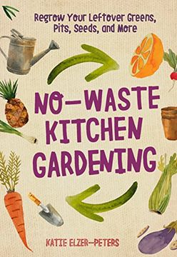 portada No-Waste Kitchen Gardening: Regrow Your Leftover Greens, Stalks, Seeds, and More (No-Waste Gardening) (en Inglés)