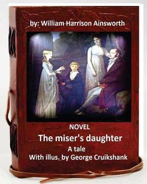 portada The miser's daughter, a tale. NOVEL With illus. by George Cruikshank (World's Classic (en Inglés)