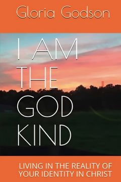 portada I Am The God Kind: Living In The Reality Of Your Identity In Christ