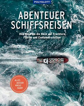 portada Abenteuer Schiffsreisen: Den Wind um die Nase auf Frachtern, Fähren und Containerschiffen. Alles Außer Kreuzfahrt. (en Alemán)