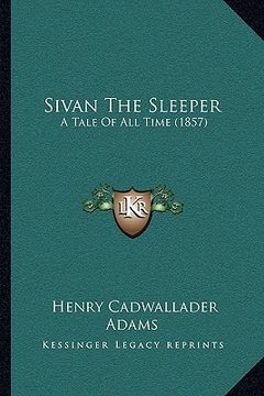 portada sivan the sleeper: a tale of all time (1857) a tale of all time (1857) (in English)