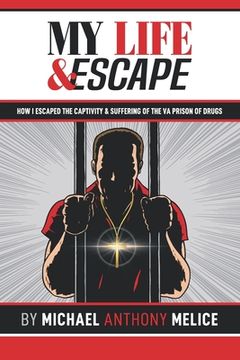 portada My Life and Escape: How I Escaped the Captivity and Suffering from the VA Prison of Drugs (in English)