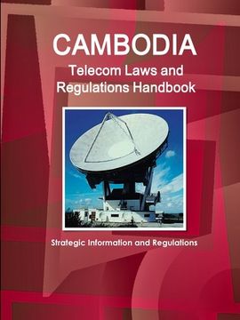 portada Cambodia Telecom Laws and Regulations Handbook - Strategic Information and Regulations (en Inglés)