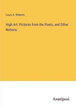 portada High Art: Pictures from the Poets, and Other Notions (en Inglés)