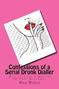 portada Confessions of a Serial Drunk Dialler: How to Lose a guy in 10 Text Messages (en Inglés)