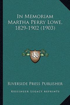 portada in memoriam martha perry lowe, 1829-1902 (1903) (en Inglés)