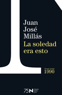 portada La Soledad era Esto (75 Años Premio Nadal) (in Spanish)