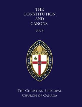portada The Constitution and Canons of the Christian Episcopal Church of Canada 2023: Regnal Revision (en Inglés)