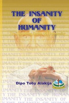 portada The Insanity Of Humanity: The Dumbing Down Of Humanity (en Inglés)