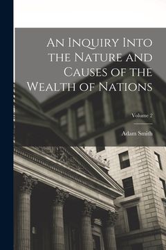 portada An Inquiry Into the Nature and Causes of the Wealth of Nations; Volume 2