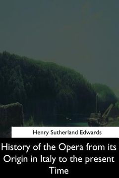 portada History of the Opera from its Origin in Italy to the Present Time