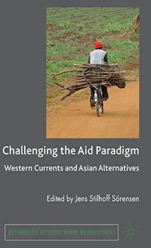 portada Challenging the aid Paradigm: Western Currents and Asian Alternatives (Rethinking International Development Series) (en Inglés)