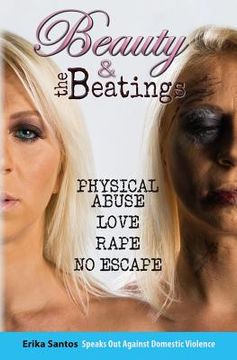 portada Beauty & the Beatings: Physical Abuse, Love, Rape no Escape. True story about Domestic Violence. (en Inglés)