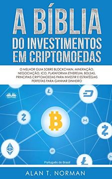 portada A Bíblia do Investimentos em Criptomoedas: O Melhor Guia Sobre Blockchain, Mineração, Negociação, Ico, Plataforma Ethereum, Bolsas (en Portugués)