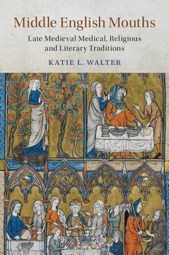 portada Middle English Mouths: Late Medieval Medical, Religious and Literary Traditions (Cambridge Studies in Medieval Literature) (en Inglés)
