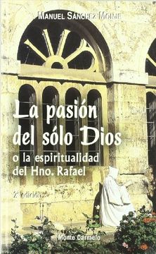 pasion del solo dios, la. espiritualidad hermano rafael