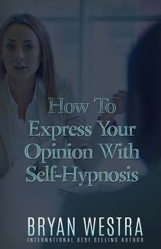 portada How To Express Your Opinion With Self-Hypnosis (en Inglés)