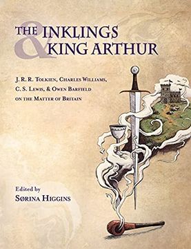 portada Inklings and King Arthur: J. R. R. Tolkien, Charles Williams, C. S. Lewis, and Owen Barfield on the Matter of Britain 
