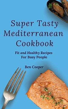 portada Super Tasty Mediterranean Cookbook: Fit and Healthy Recipes for Busy People (en Inglés)