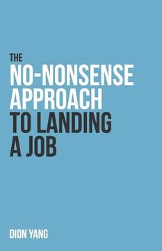 portada The No-Nonsense Approach to Landing a Job: A straight to the point book on what you need to fix and how to present yourself in order to land a job