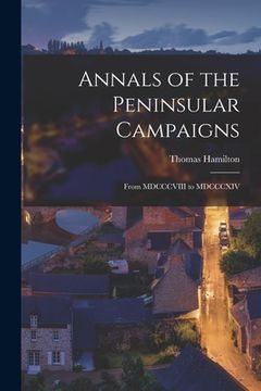 portada Annals of the Peninsular Campaigns [microform]: From MDCCCVIII to MDCCCXIV (en Inglés)