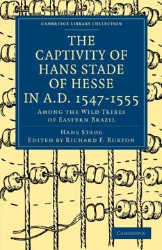 portada The Captivity of Hans Stade of Hesse in A. D. 1547 1555, Among the Wild Tribes of Eastern Brazil (Cambridge Library Collection - Hakluyt First Series) 