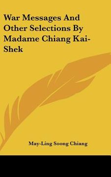 portada war messages and other selections by madame chiang kai-shek