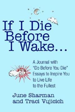 portada if i die before i wake...: a journal with "do before you die" essays to inspire you to live life to the fullest