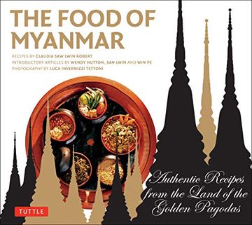 portada The Food of Myanmar: Authentic Recipes From the Land of the Golden Pagodas (in English)