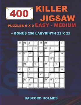 portada 400 KILLER JIGSAW puzzles 9 x 9 EASY - MEDIUM + BONUS 250 LABYRINTH 22 x 22: Sudoku Easy - Medium level and Maze puzzle very hard levels (en Inglés)