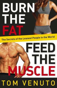 portada Burn the Fat, Feed the Muscle: The Simple, Proven System of Fat Burning for Permanent Weight Loss, Rock-Hard Muscle and a Turbo-Charged Metabolism (en Inglés)