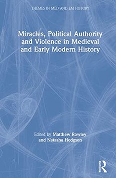 portada Miracles, Political Authority and Violence in Medieval and Early Modern History (Themes in Medieval and Early Modern History) (en Inglés)