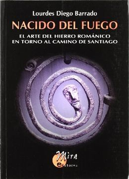 portada Nacido del fuego: El arte del hierro románico en torno al Camino de Santiago (in Spanish)