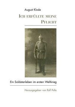 portada Ich erfüllte meine Pflicht: Ein Soldatenleben im I. Weltkrieg (en Alemán)