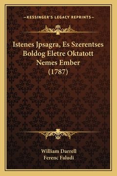 portada Istenes Jpsagra, Es Szerentses Boldog Eletre Oktatott Nemes Ember (1787) (in Húngaro)