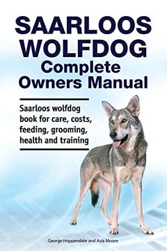 portada Saarloos Wolfdog Complete Owners Manual. Saarloos Wolfdog Book for Care, Costs, Feeding, Grooming, Health and Training. (en Inglés)
